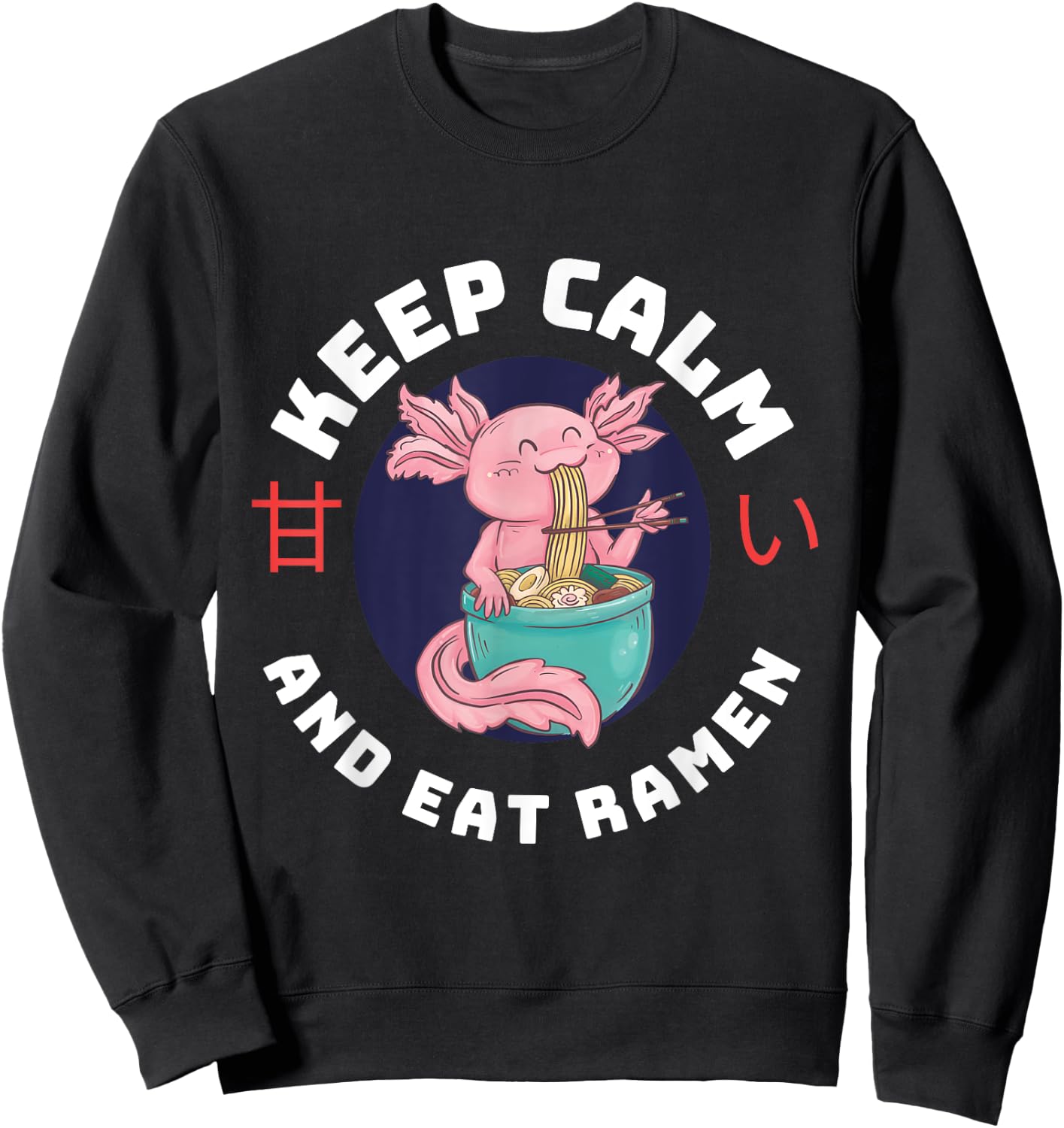 Kawaii Axolotl Keep Calm And Eat Ramen Cute Axolotl Lover Sweatshirt - Sweatshirt | Black