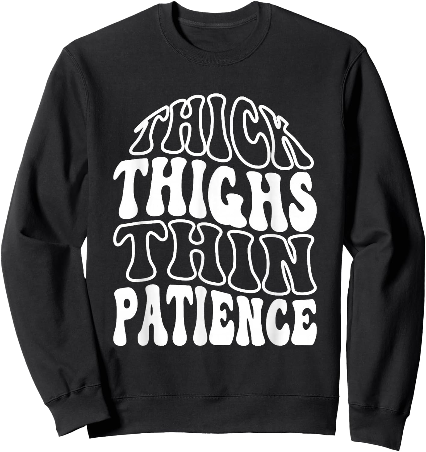 Thick Thighs Thin Patience Sweatshirt - Sweatshirt | Black