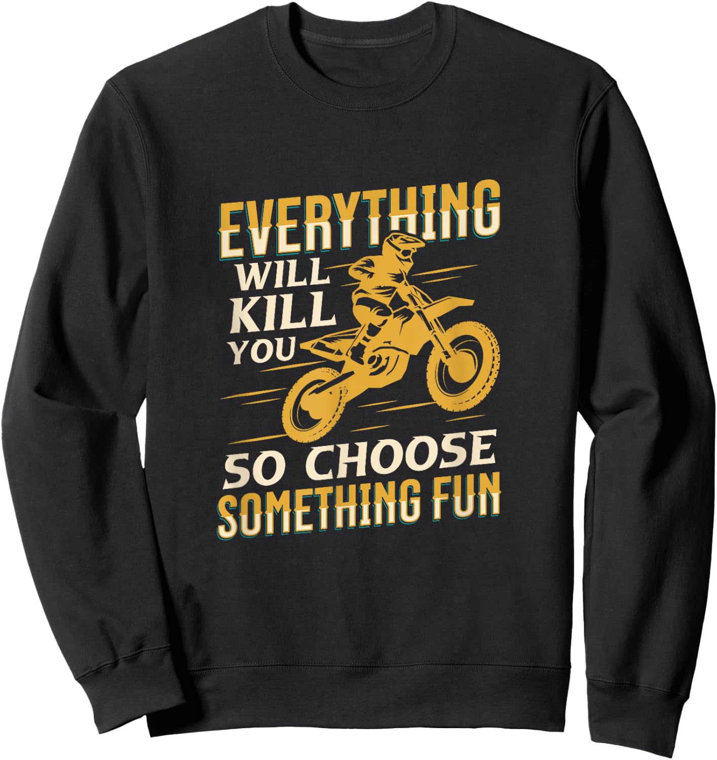 Motorbiking Everything Will Kill You Choose Something Fun Sweatshirt - Sweatshirt | Black