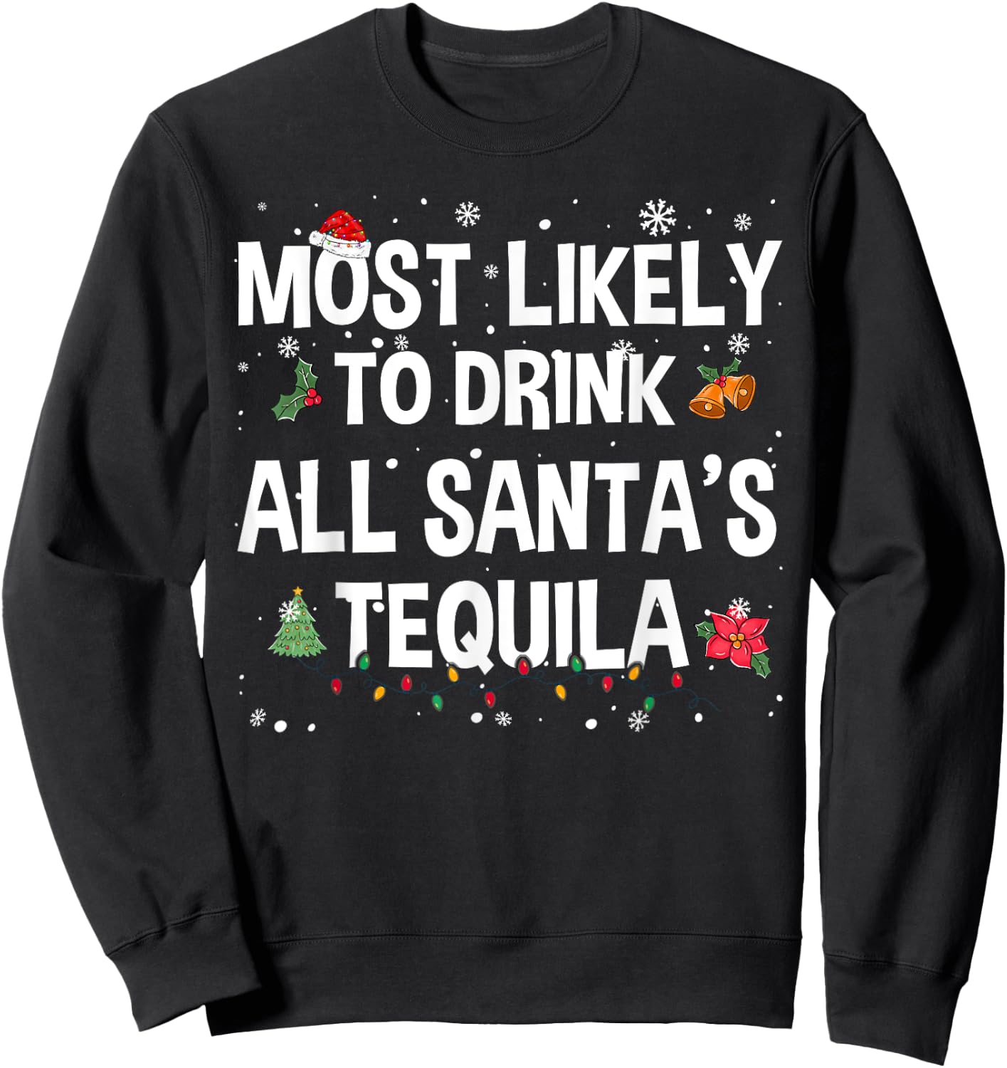 Most Likely To Drink All Santa’s Tequila Funny Christmas Sweatshirt - Sweatshirt | Black