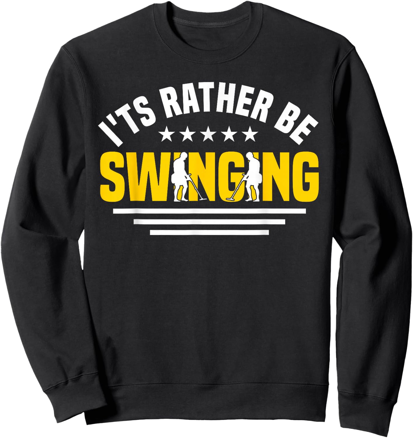 Metal Detector I'd Rather Be Swinging Metal Detecting Sweatshirt - Sweatshirt | Black