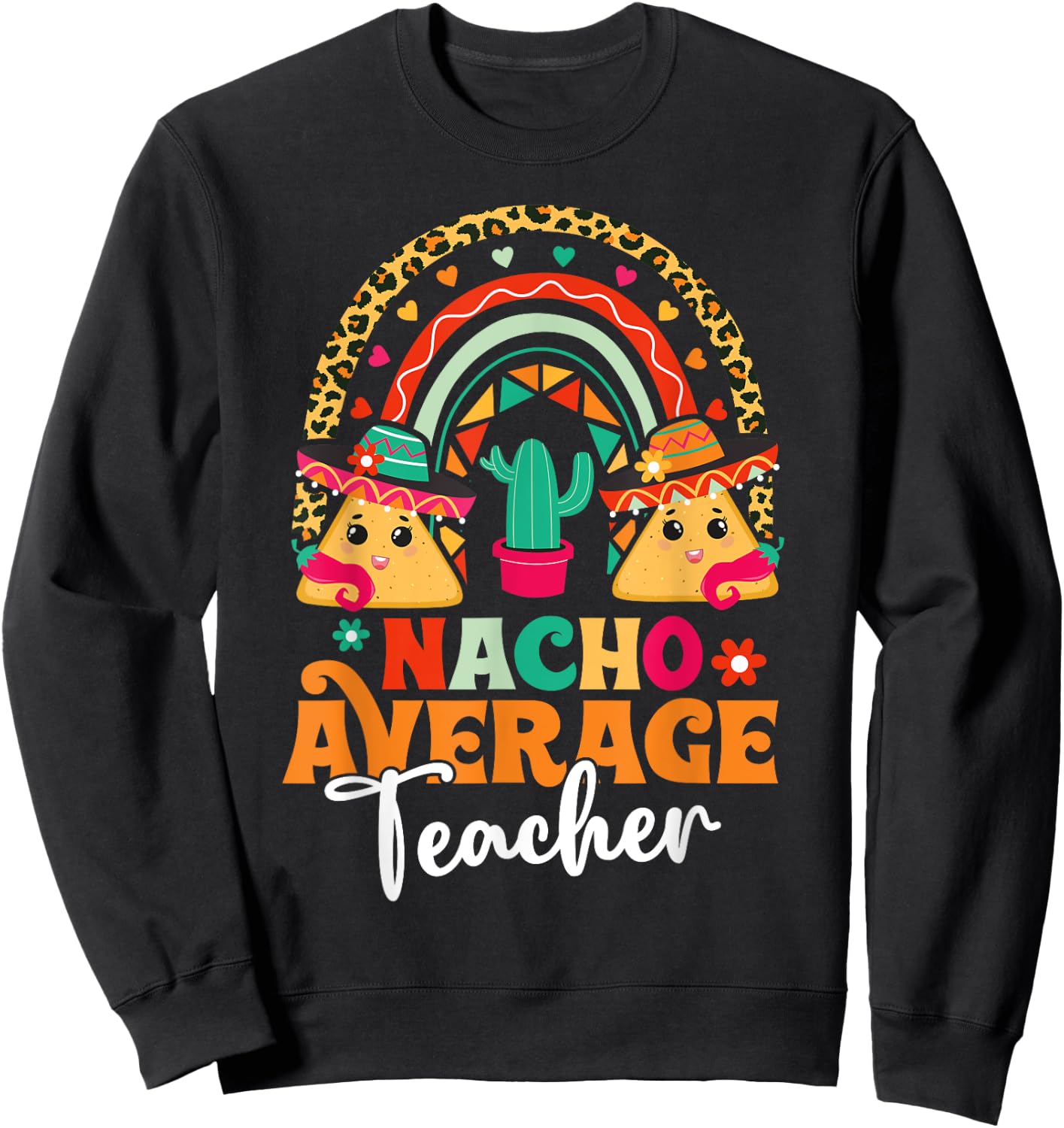 Nacho Average Teacher Cinco De Mayo Mexican Fiesta Rainbow Women Sweatshirt - Sweatshirt | Black