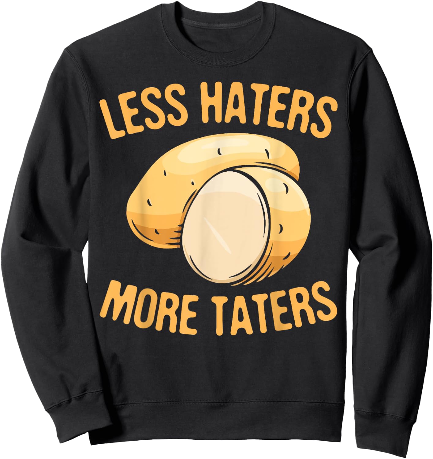 Less Haters - More Taters - Veggies - Vegetarian Go Vegan Sweatshirt - Sweatshirt | Black
