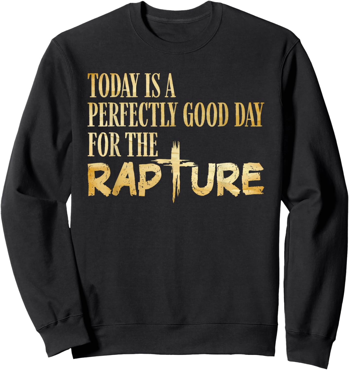Today Is A Perfectly Good Day For The Rapture Sweatshirt - Sweatshirt | Black