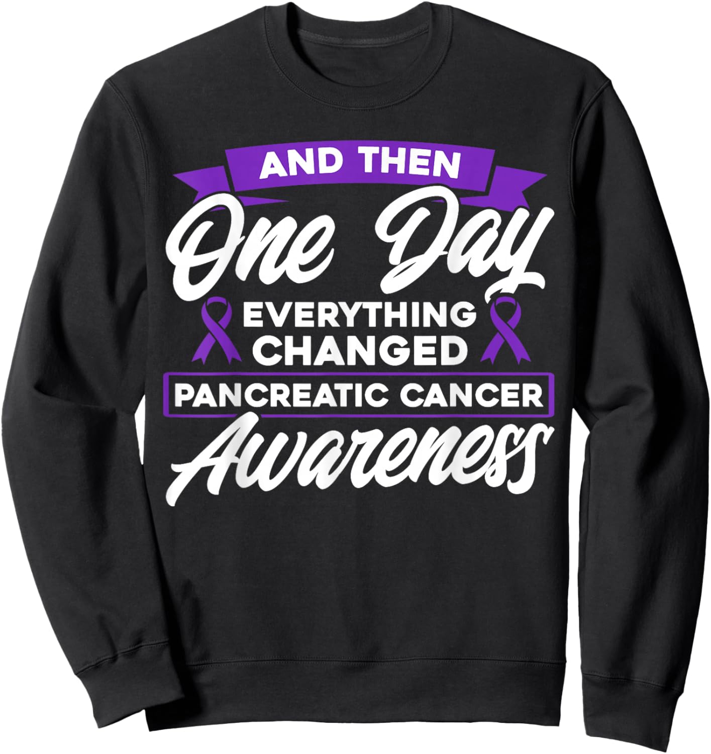 Everything Changed Pancreatic Cancer Awareness Sweatshirt - Sweatshirt | Black