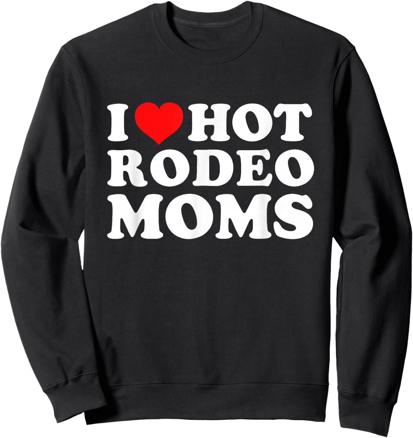 I Love Hot Rodeo Moms Sweatshirt - Sweatshirt | Black