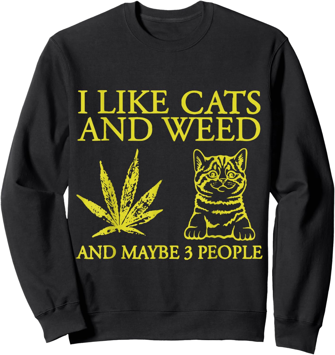 I Like Cats And Weed And Maybe 3 People Funny Cat Lover Sweatshirt - Sweatshirt | Black