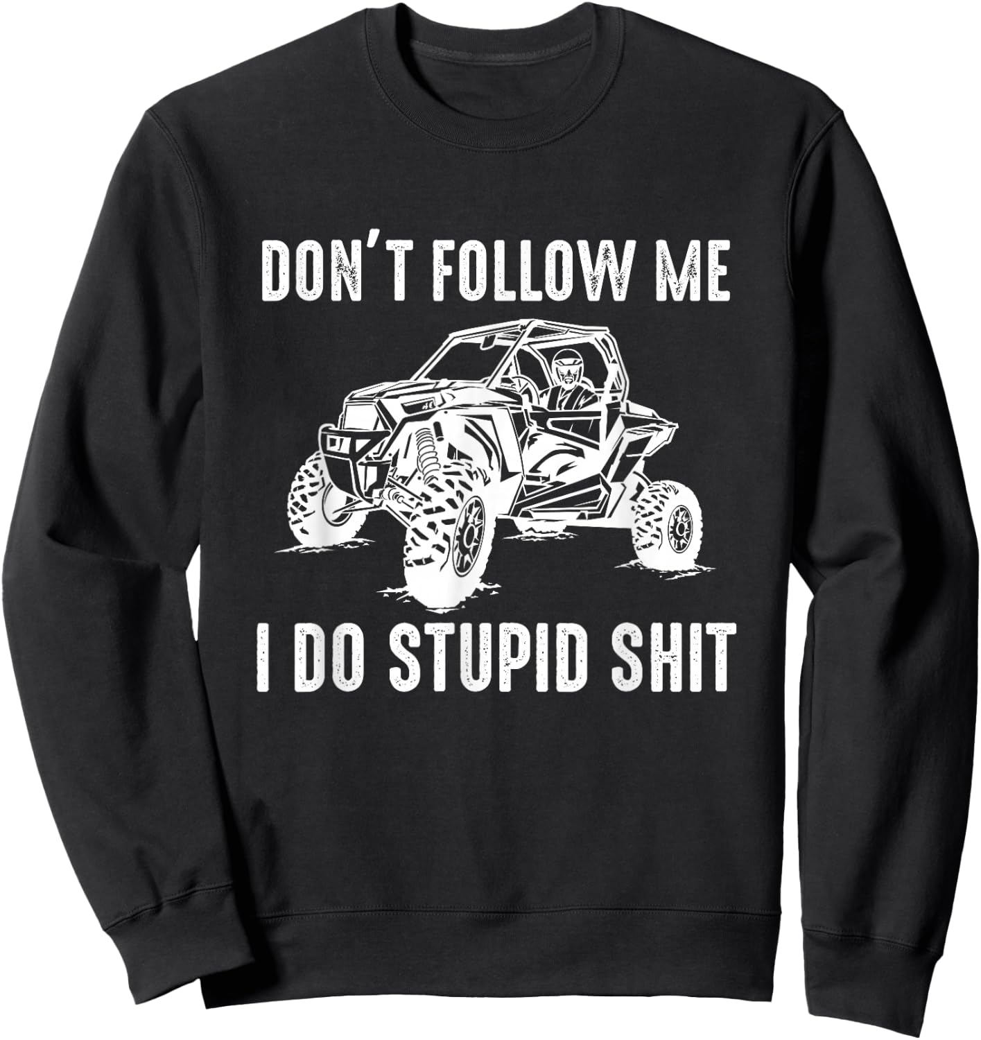 Offroad UTV Funny SXS Don't Follow Me I Do Stupid Things Sweatshirt - Sweatshirt | Black