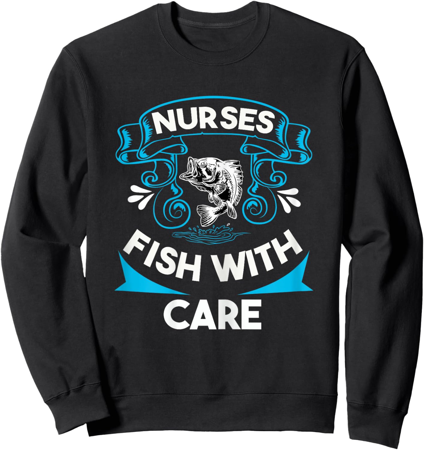 Nurses Fish with Care Funny Fishing Saying Love Fishing Trip Sweatshirt - Sweatshirt | Black