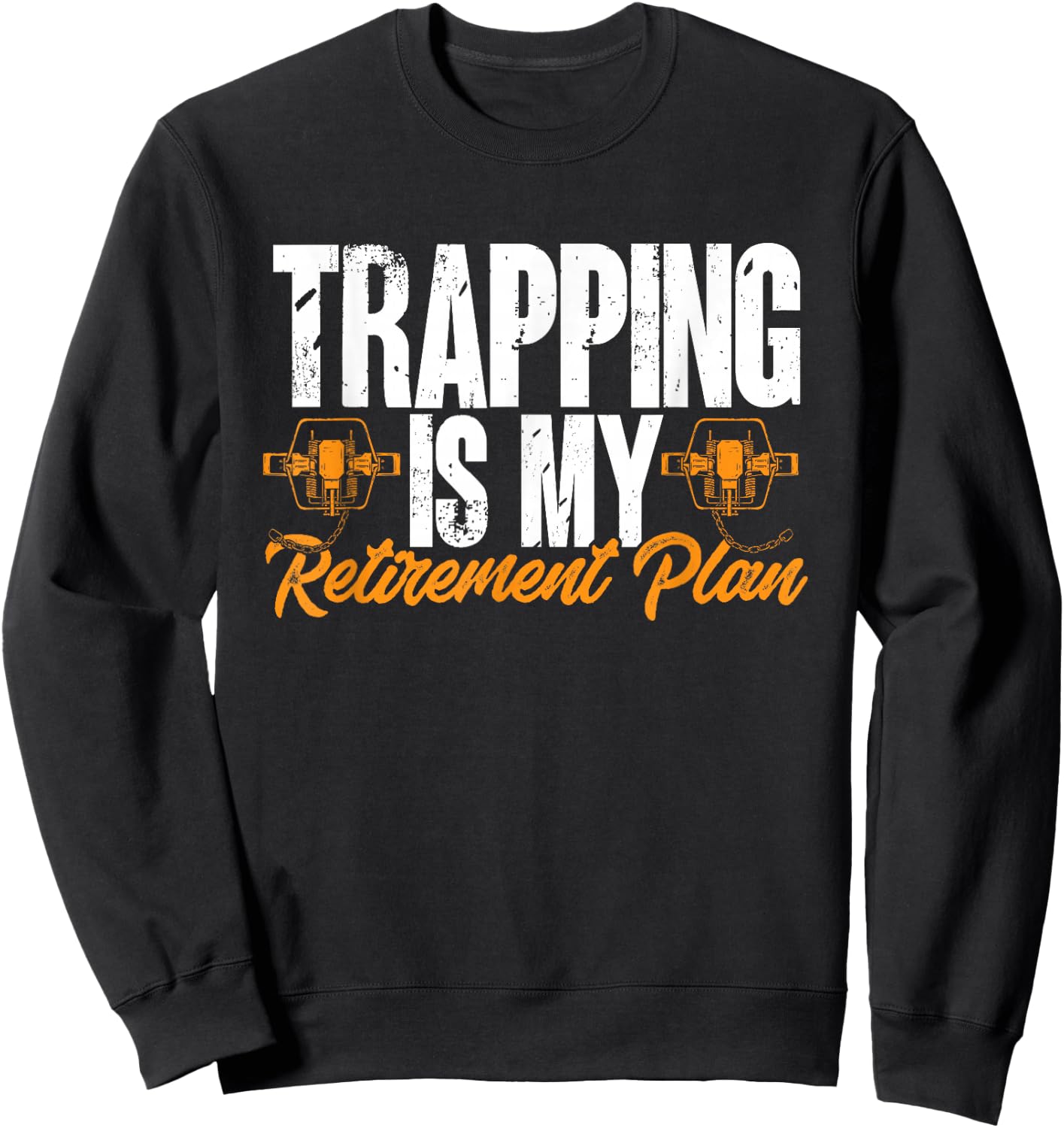 Trapping Is My Retirement Plan Trap Hunting Trapper Sweatshirt - Sweatshirt | Black
