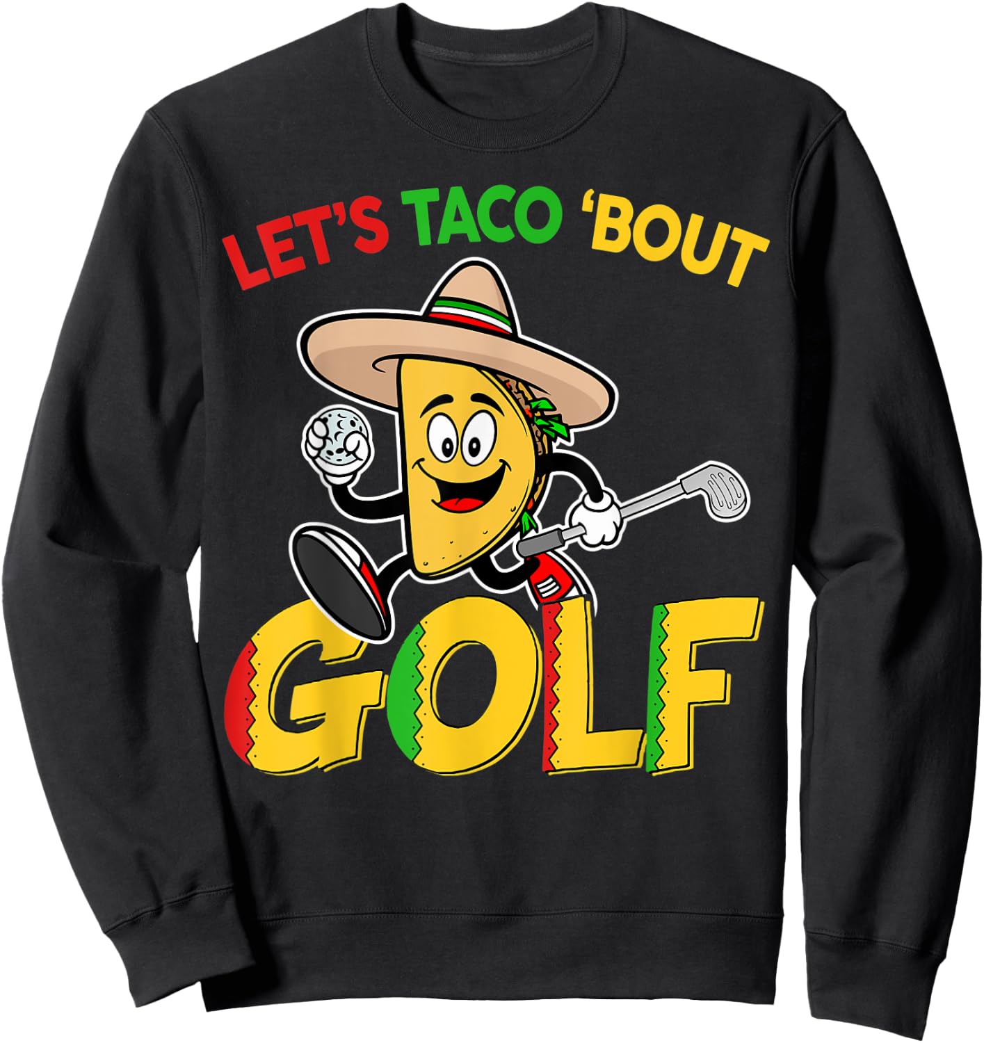 Cinco De Mayo Lets Taco Bout Golf Shirt Funny Mexican Golfer Sweatshirt - Sweatshirt | Black
