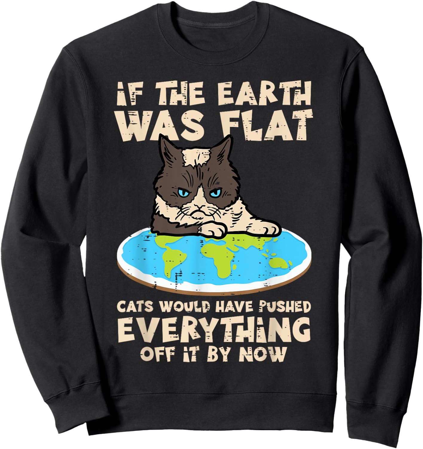 If Earth Was Flat Cat Pushed Everything Funny Men Women Kids Sweatshirt - Sweatshirt | Black