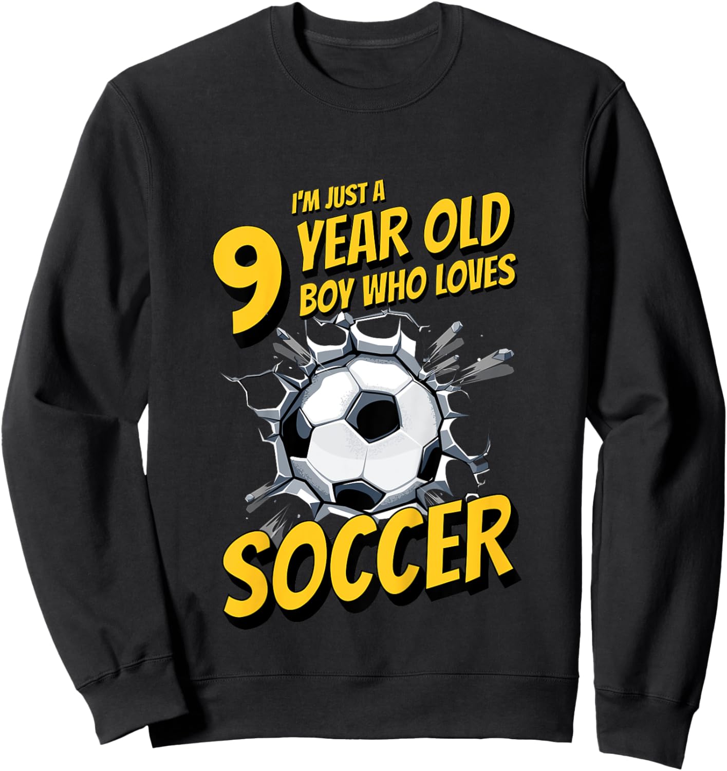 Kids I'm Just A 9 Year Old Boy Who Loves Soccer. 9th Birthday Sweatshirt - Sweatshirt | Black