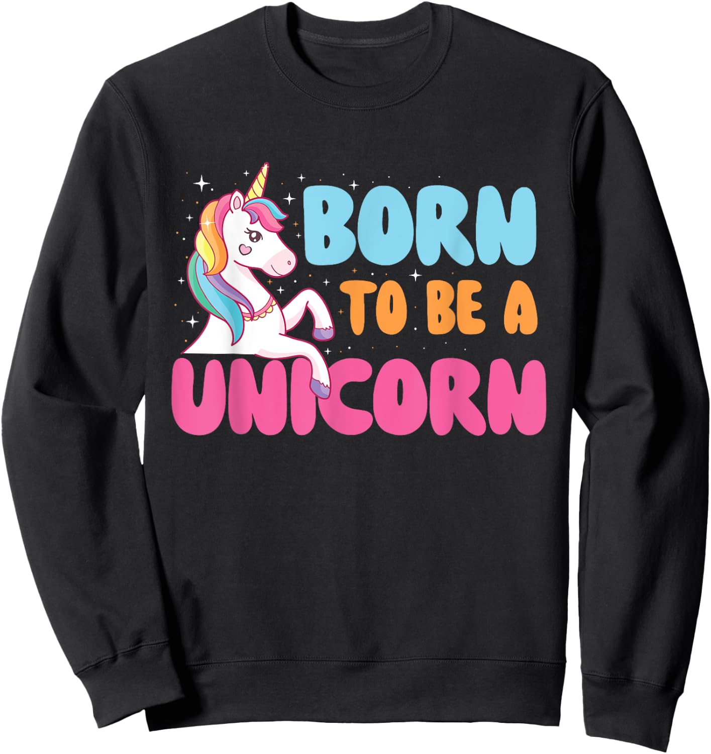 Born To Be A Unicorn - Mystical Creature Rainbow Unicorn Sweatshirt - Sweatshirt | Black