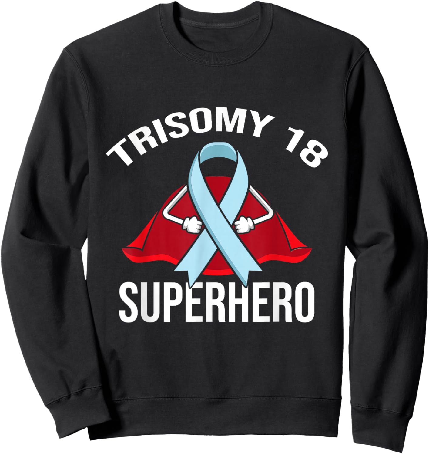 Trisomy 18 Superhero Warrior Fighter Support Sweatshirt - Sweatshirt | Black