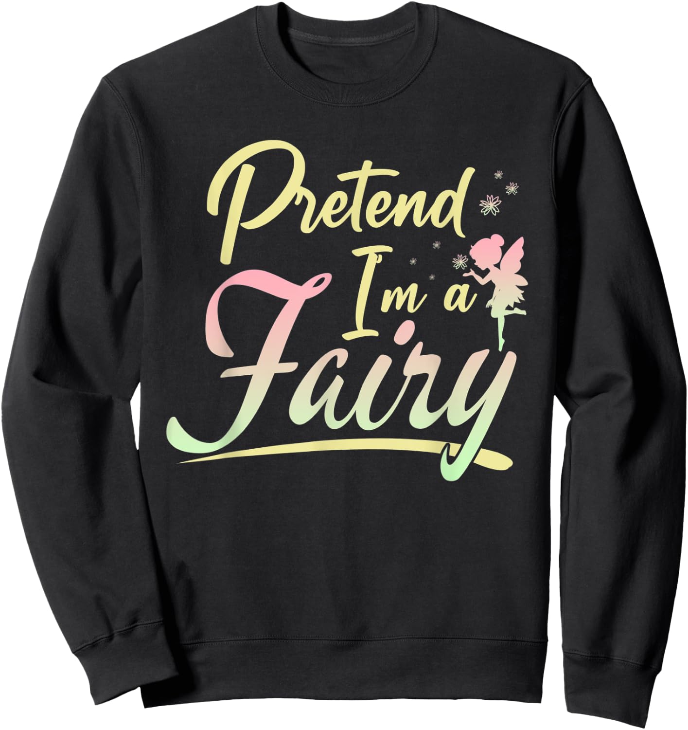 Funny Halloween Costume Pretend I'm A Fairy Sweatshirt - Sweatshirt | Black
