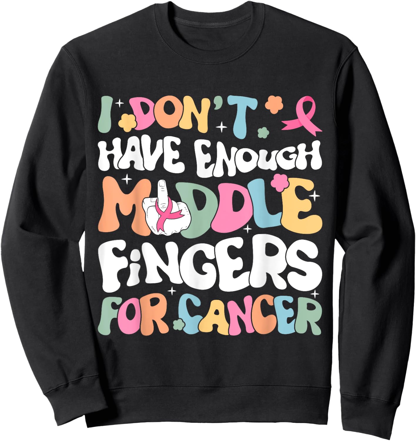 F Cancer Women I Dont Have Enough Middle Fingers For Cancer Sweatshirt - Sweatshirt | Black