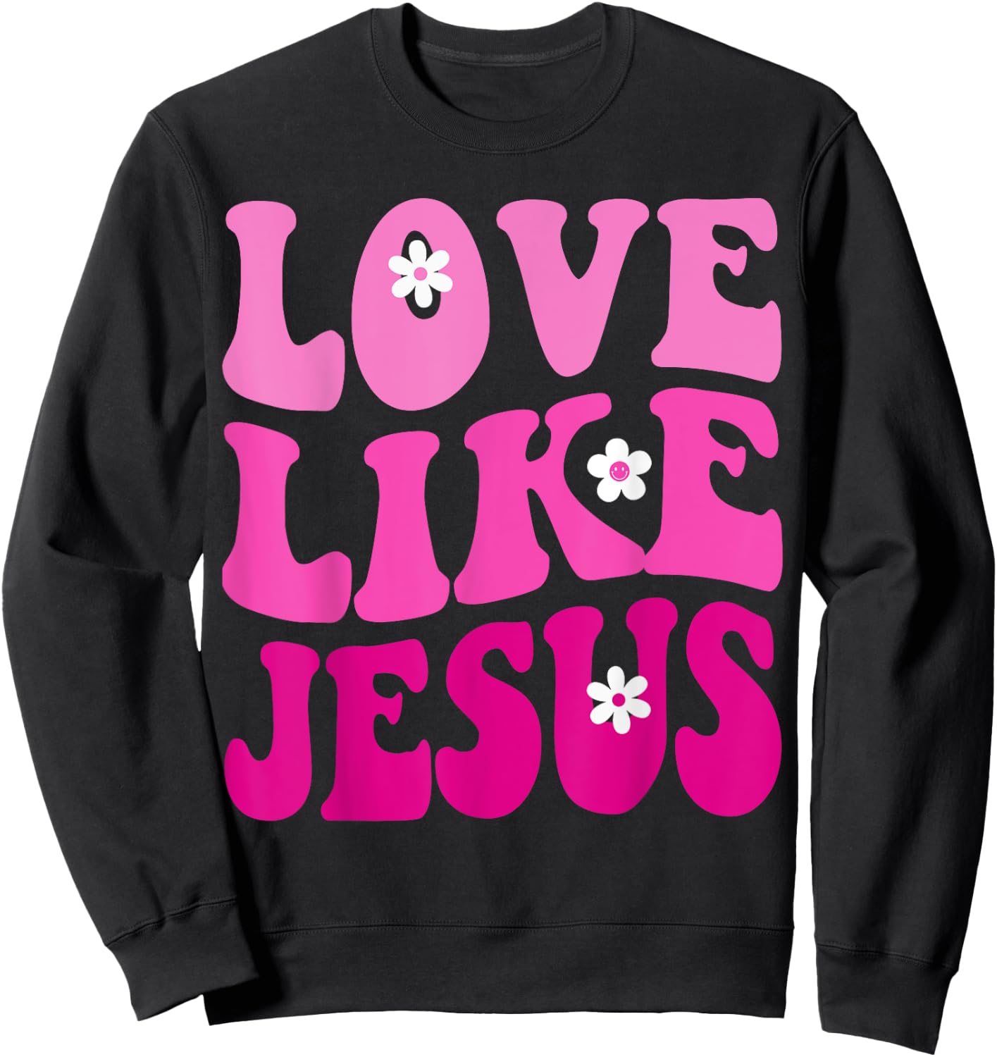 Love Like Jesus Religious God Christian Flower Smile Groovy Sweatshirt - Sweatshirt | Black