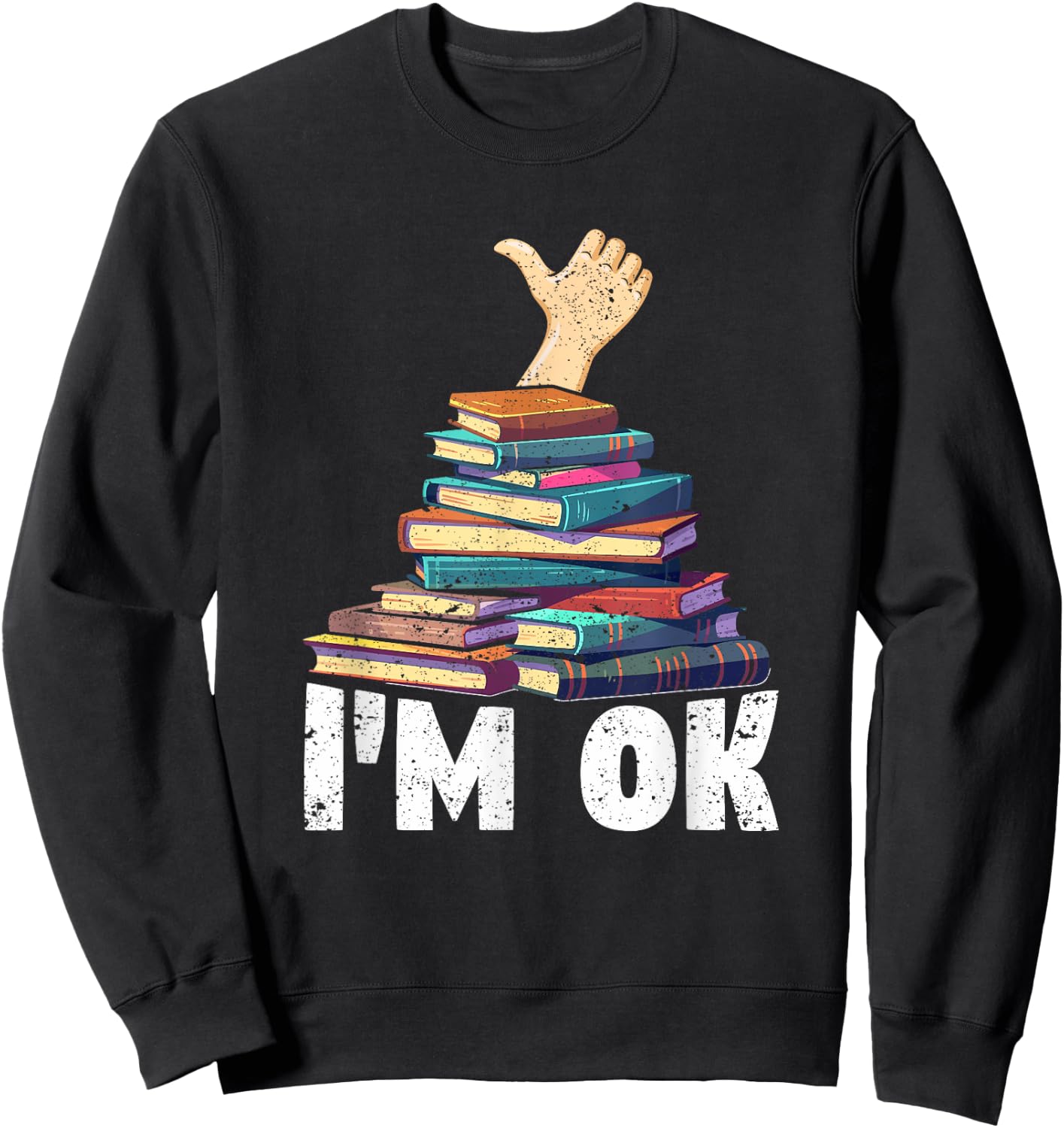 I'm Ok Funny Books Reader Librarian Bookworm Book Lover Sweatshirt - Sweatshirt | Black