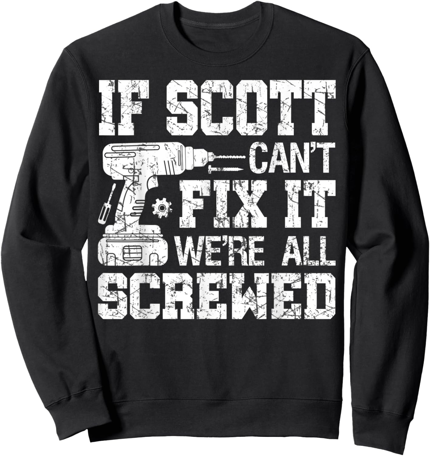 If Scott Can't Fix it We're All Screwed Funny Fathers Day Sweatshirt - Sweatshirt | Black