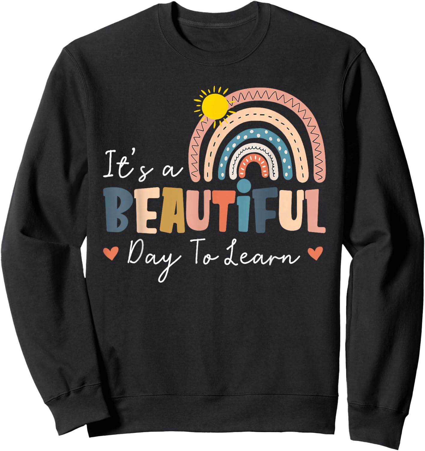 It's A Beautiful Day to Learn Cute Rainbow Boho Teacher Gift Sweatshirt - Sweatshirt | Black