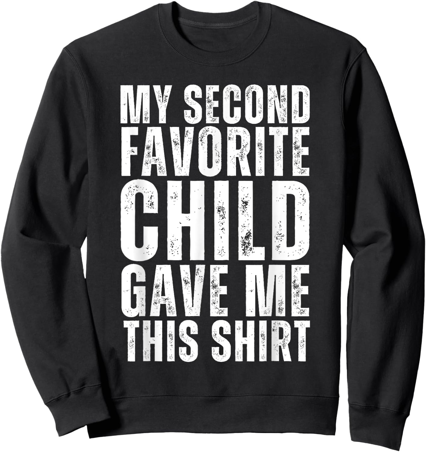 Funny My Second Favorite Child Gave Me This Shirt Christmas Sweatshirt - Sweatshirt | Black