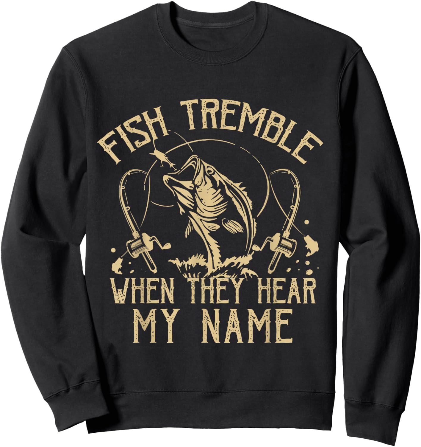 Funny Fish Tremble When They Hear My Name Fishing Fishermen Sweatshirt - Sweatshirt | Black