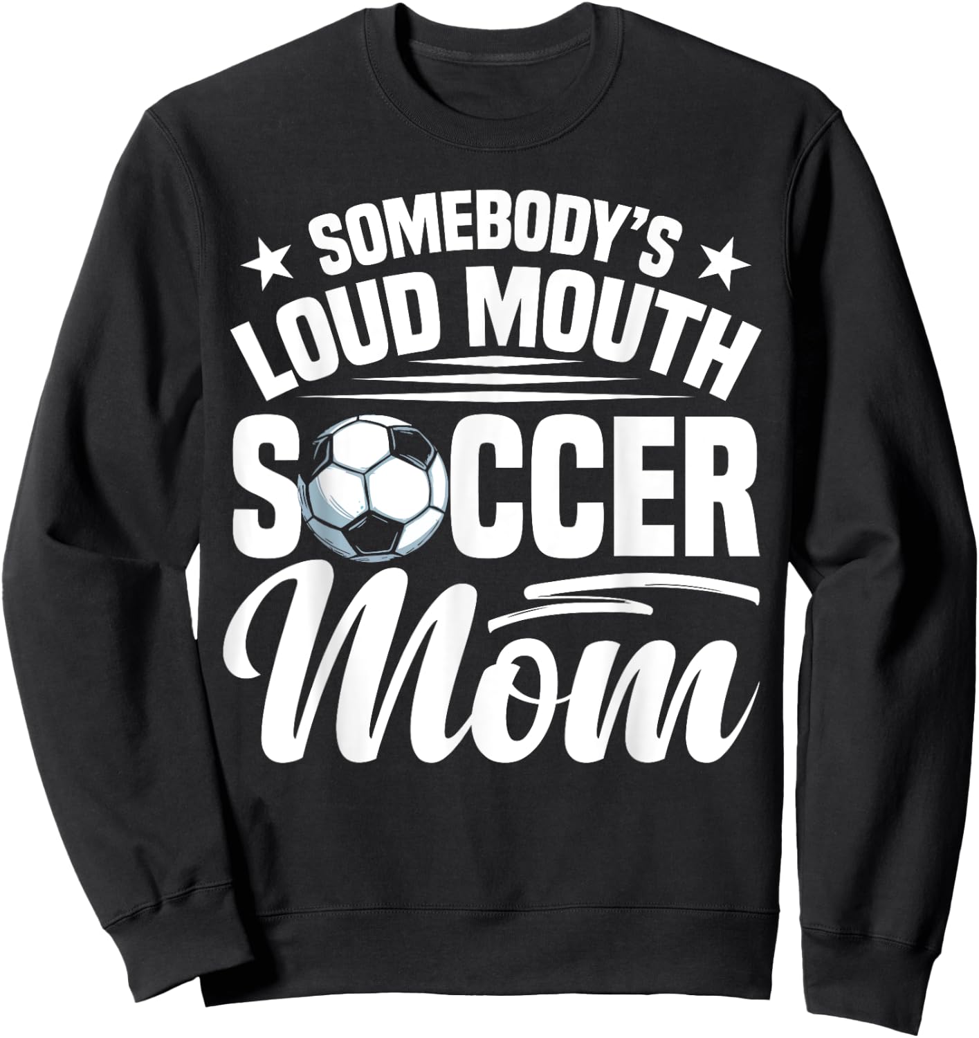 Soccer Mama Soccer Coach Soccer Player Loud Soccer Mom Sweatshirt - Sweatshirt | Black