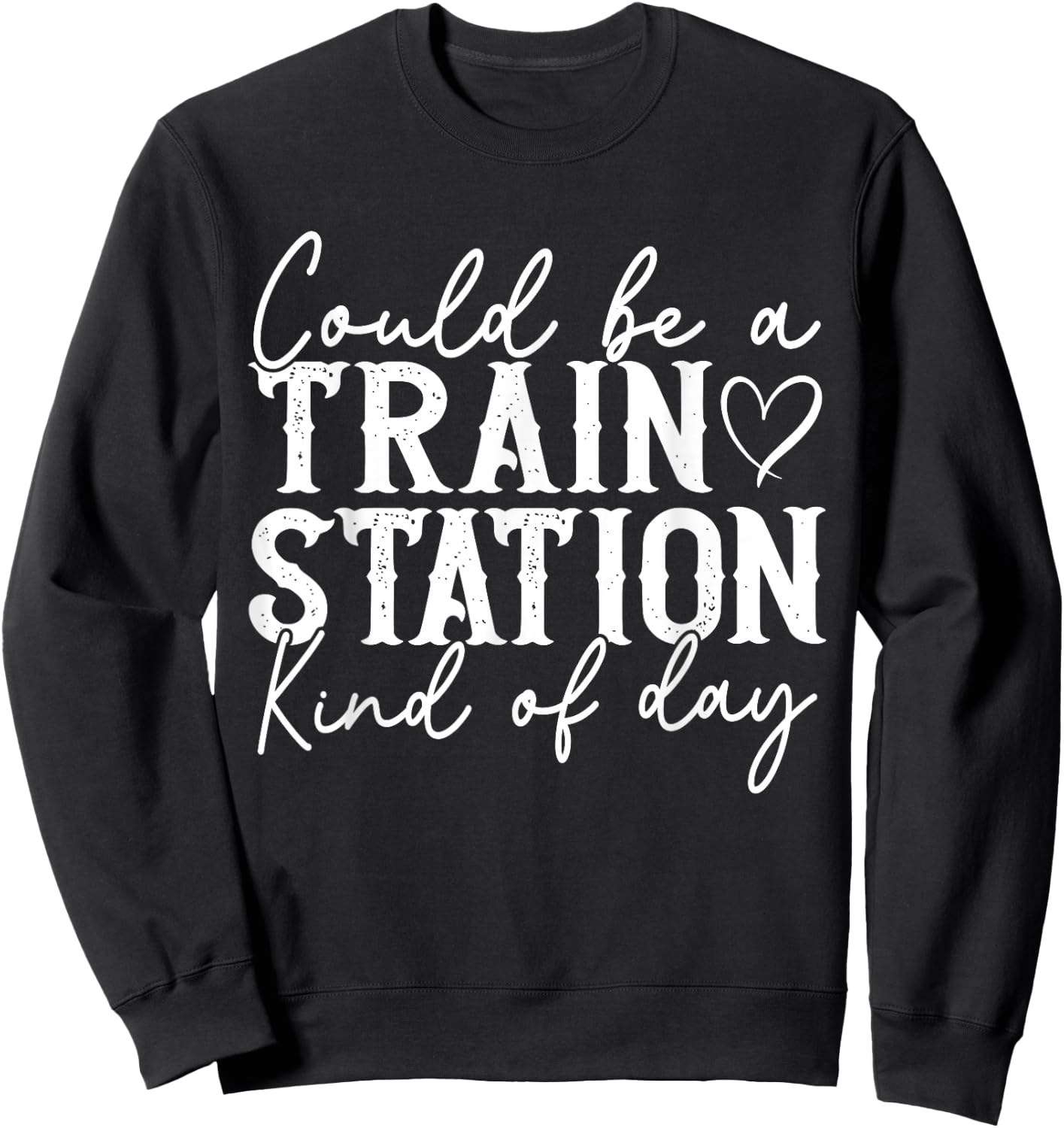 Could Be A Train Station Kinda Day Sweatshirt - Sweatshirt | Black