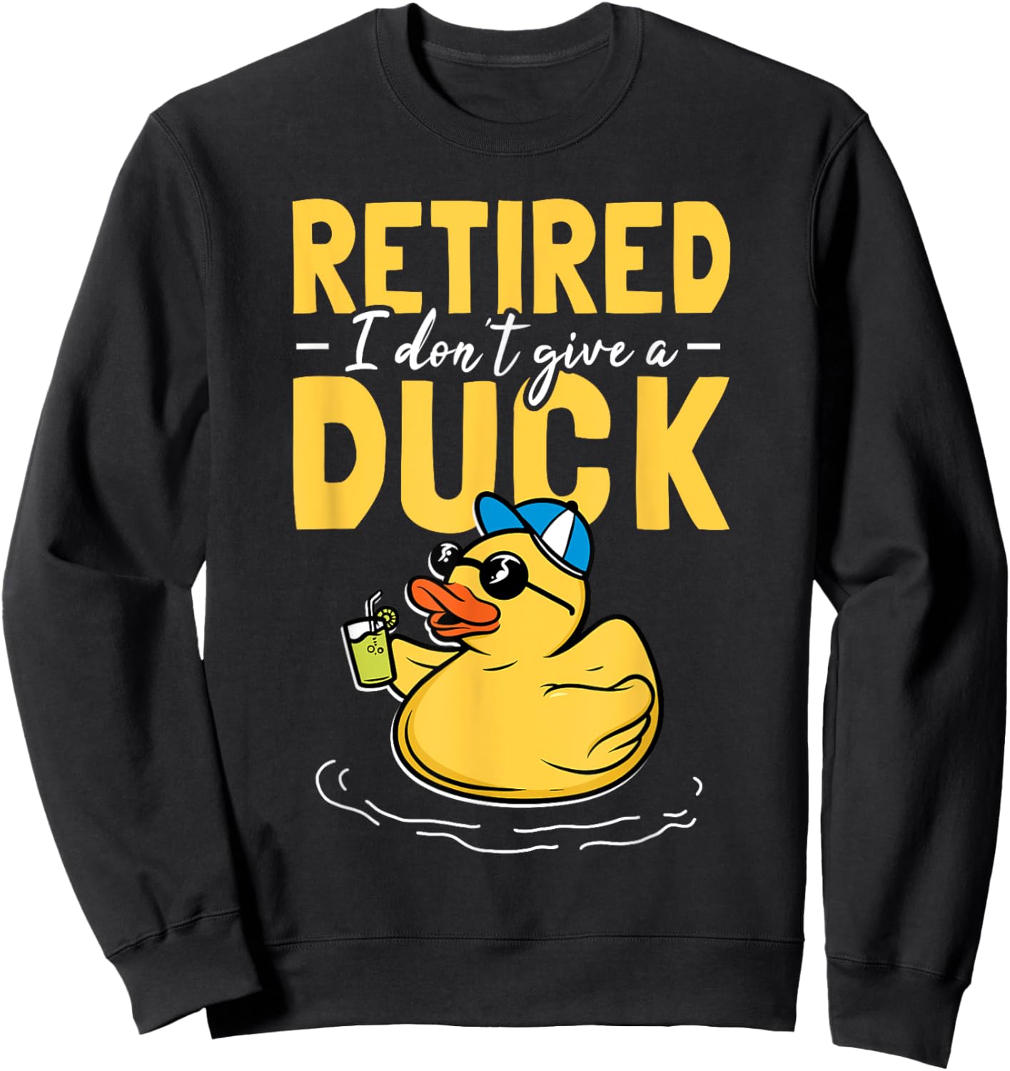 Retired I Don't Give A Duck Care Retirement Sweatshirt - Sweatshirt | Black