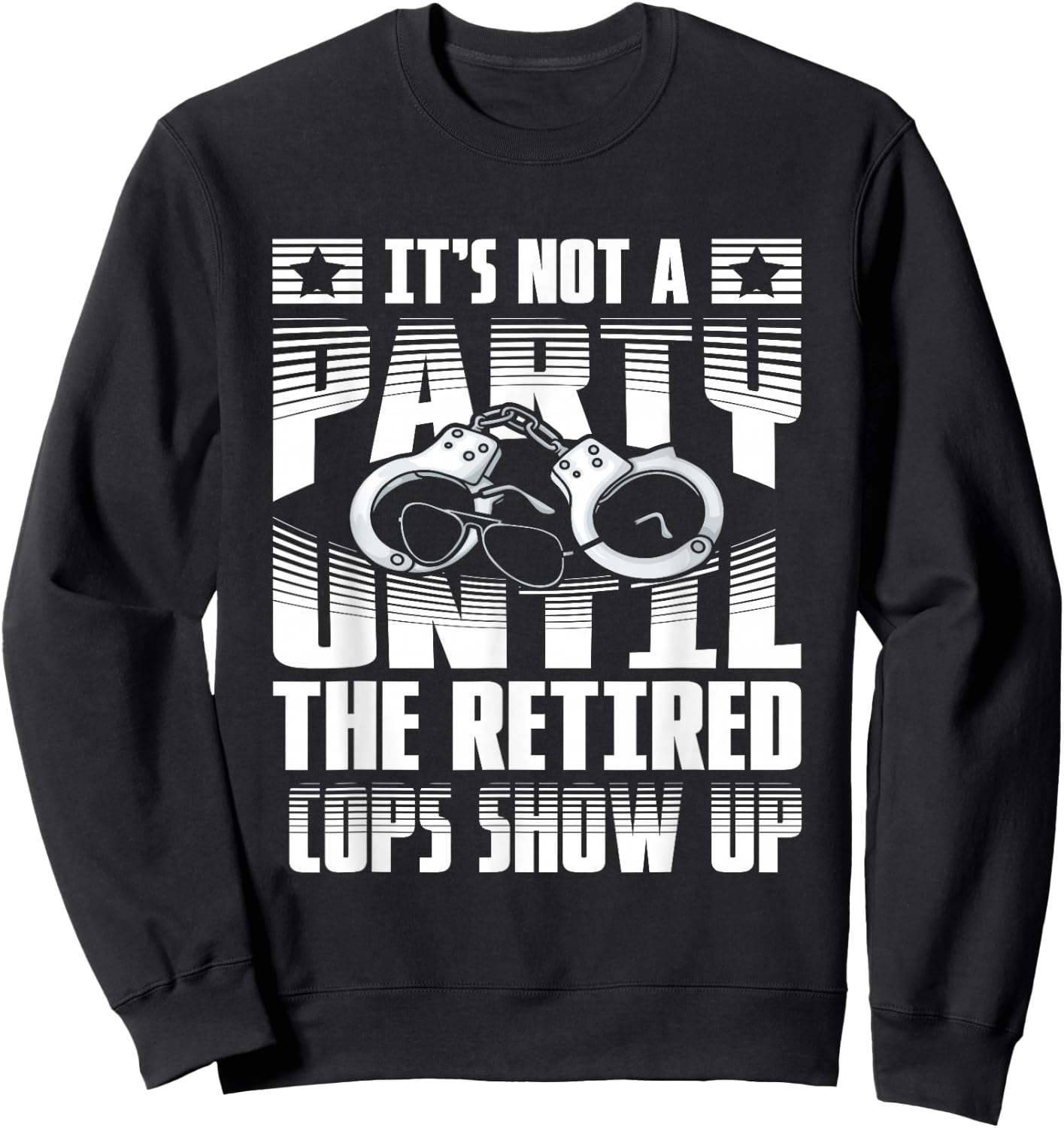 It's not a party until the retired cops show up Sweatshirt - Sweatshirt | Black