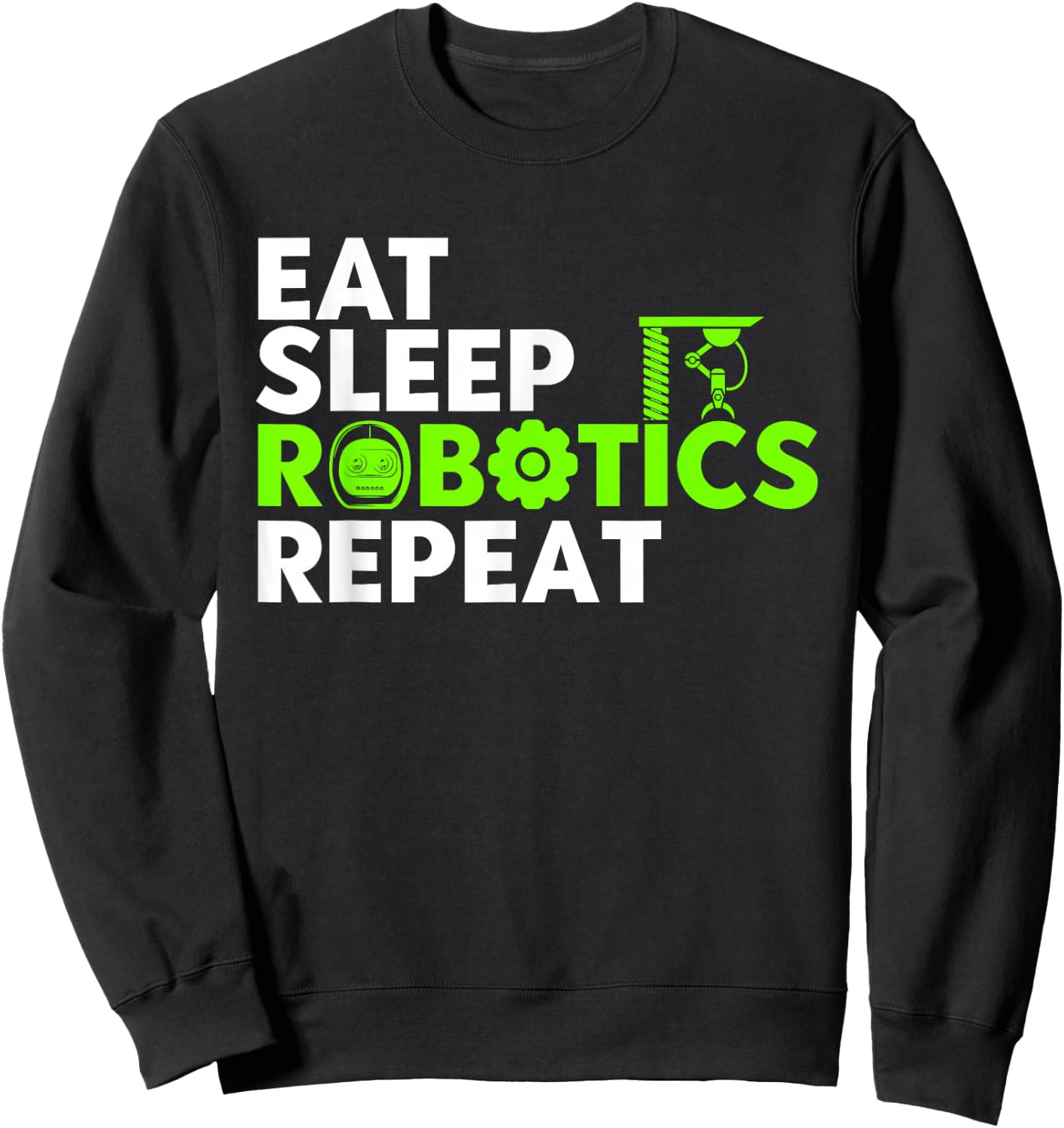 Robot Robotics Engineer Eat Sleep Robotics Repeat Sweatshirt - Sweatshirt | Black
