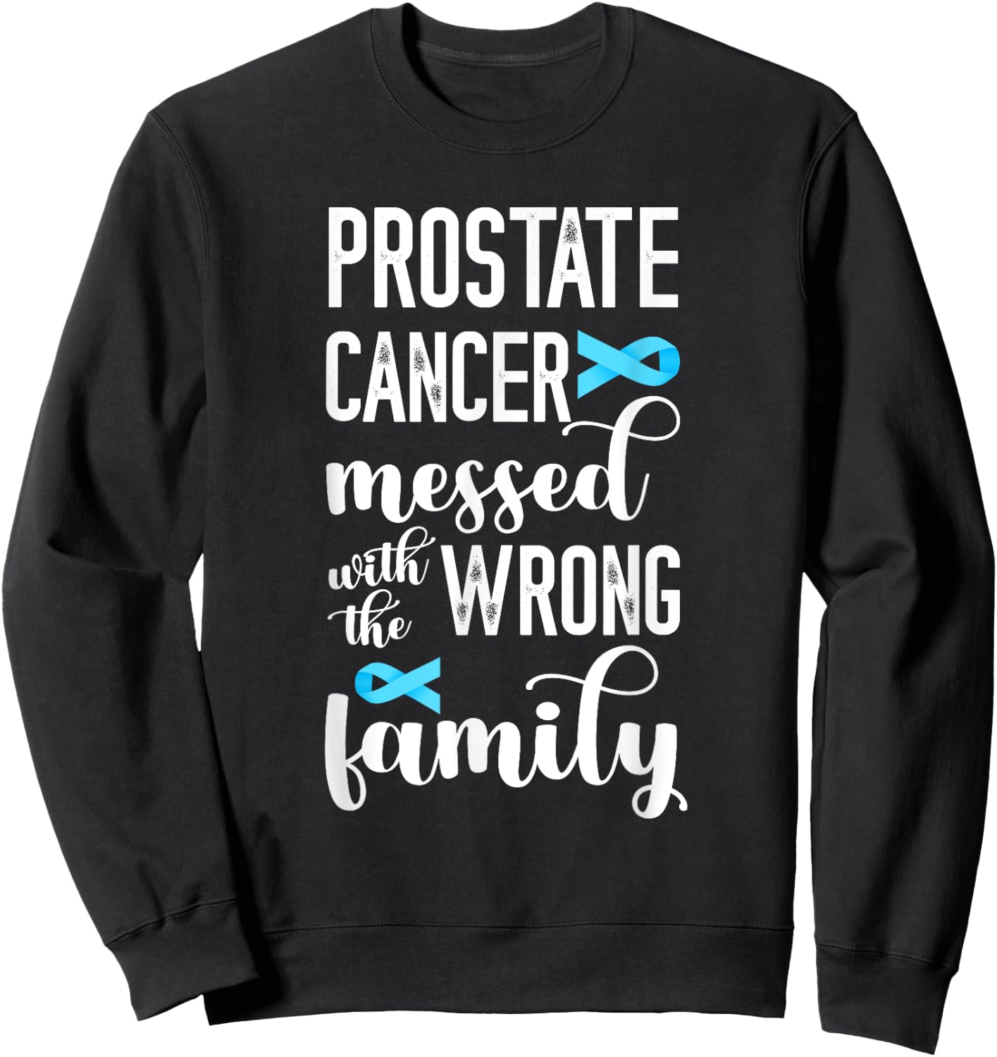 Prostate Cancer Messed Wrong Family Prostate Cancer Support Sweatshirt - Sweatshirt | Black