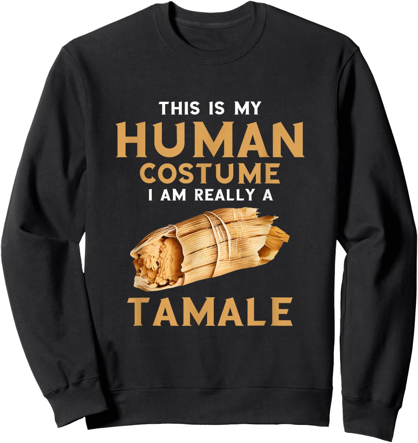 Tamale Human Costume Tamales Lover Mexican Food Sweatshirt - Sweatshirt | Black