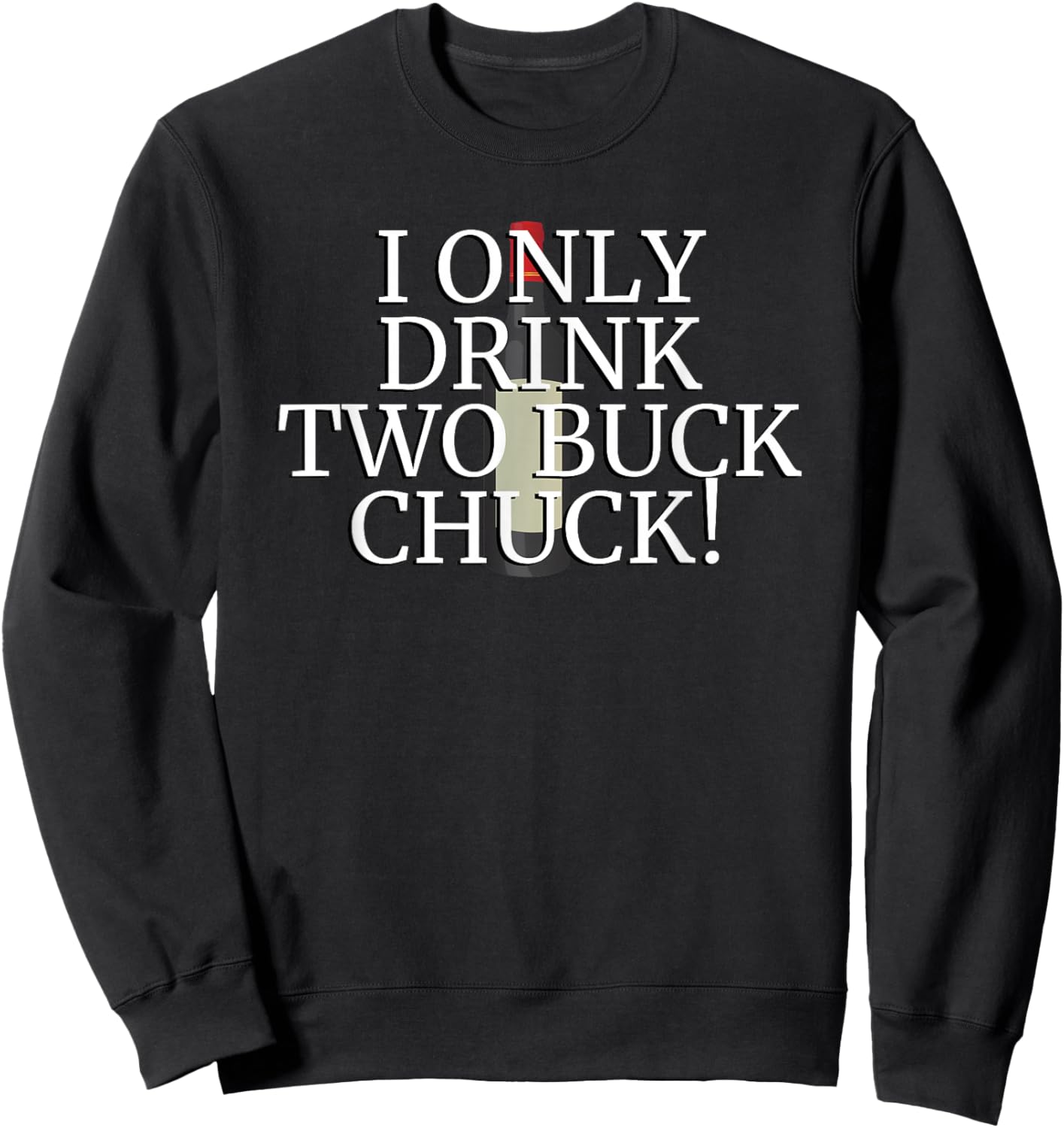 I Only Drink Two Buck Chuck - Wine Bottle Sweatshirt - Sweatshirt | Black