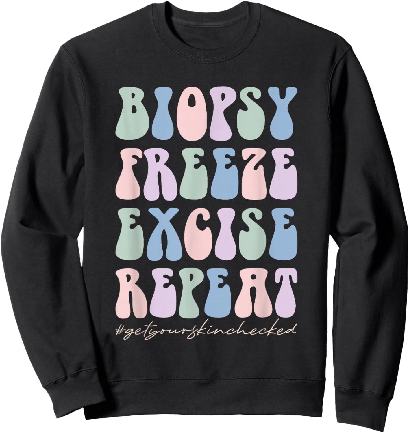 Dermatology Nurse Biopsy Freeze Excise Repeat Sweatshirt - Sweatshirt | Black
