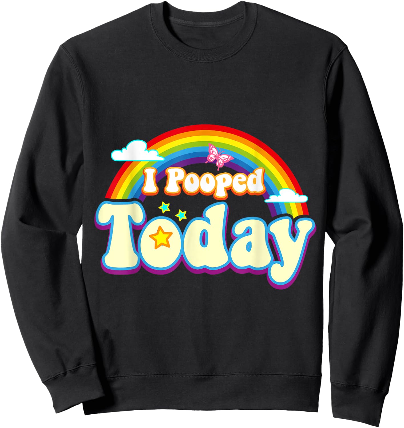 I Pooped Today With Rainbow Funny Toilet Humor Novelty Party Sweatshirt - Sweatshirt | Black