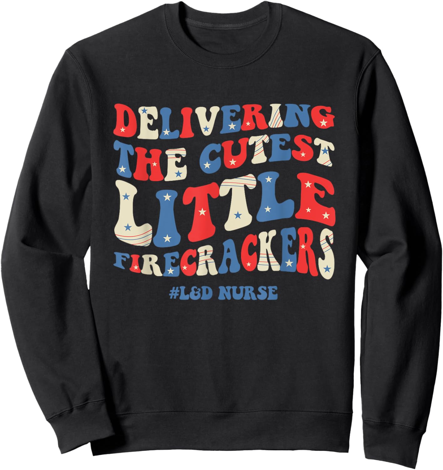 Groovy 4th Of July Labor And Delivery Nurse Patriotic Nurse Sweatshirt - Sweatshirt | Black