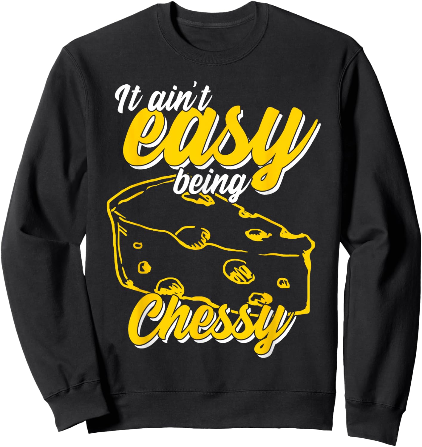 It Ain't Easy Being Cheesy Sweatshirt - Sweatshirt | Black