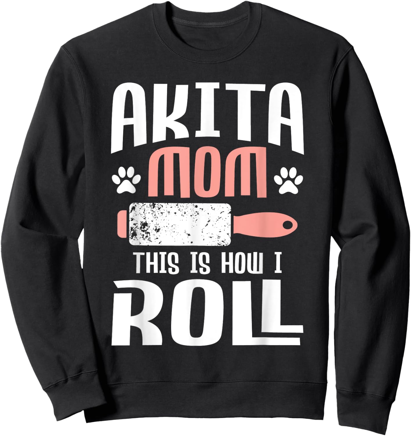 Akita Mom This Is How I Roll - Dog Trainer Pet Owner Breeder Sweatshirt - Sweatshirt | Black