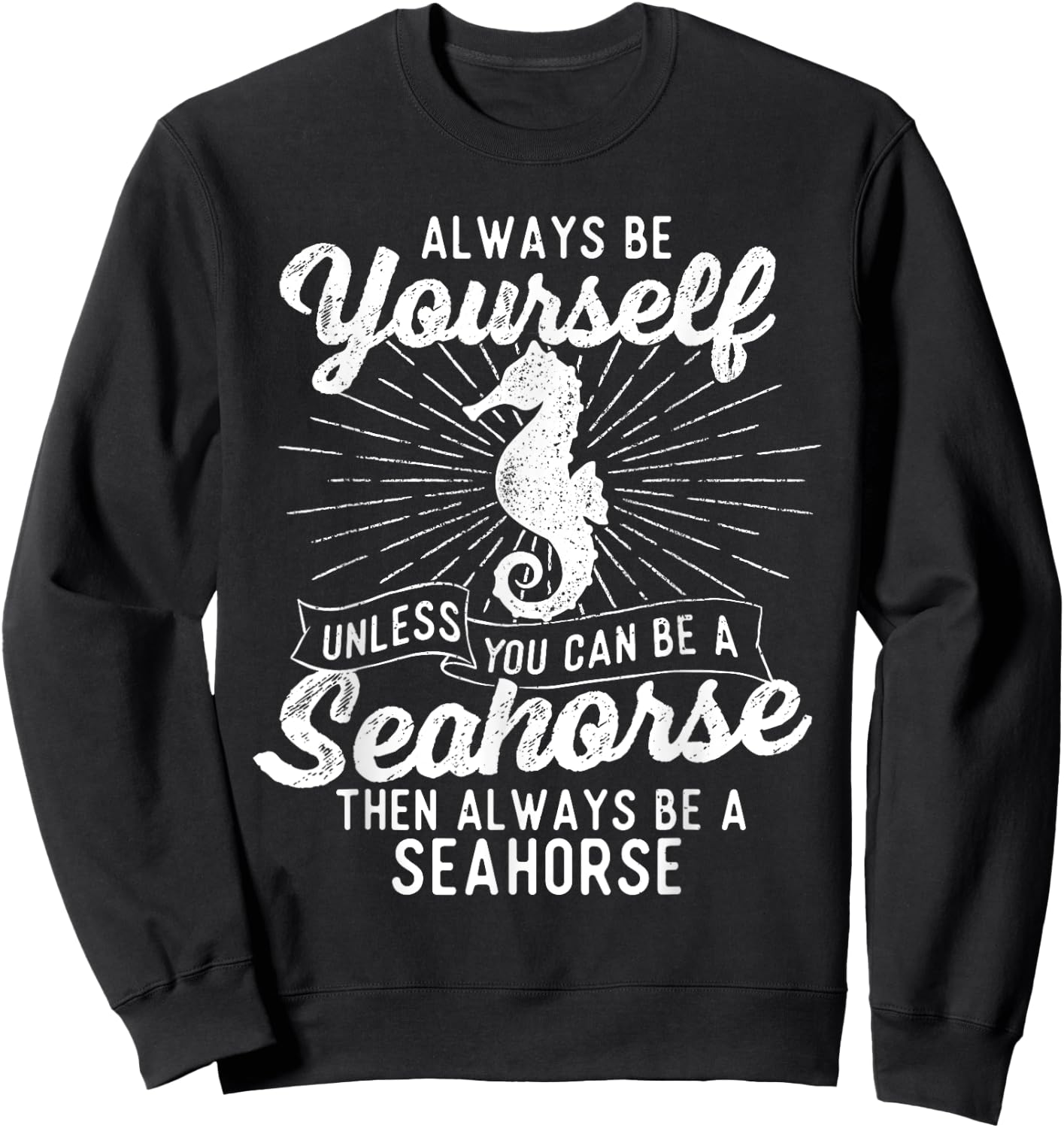 Always Be Yourself Unless You Can Be A Seahorse - Sea Lover Sweatshirt - Sweatshirt | Black