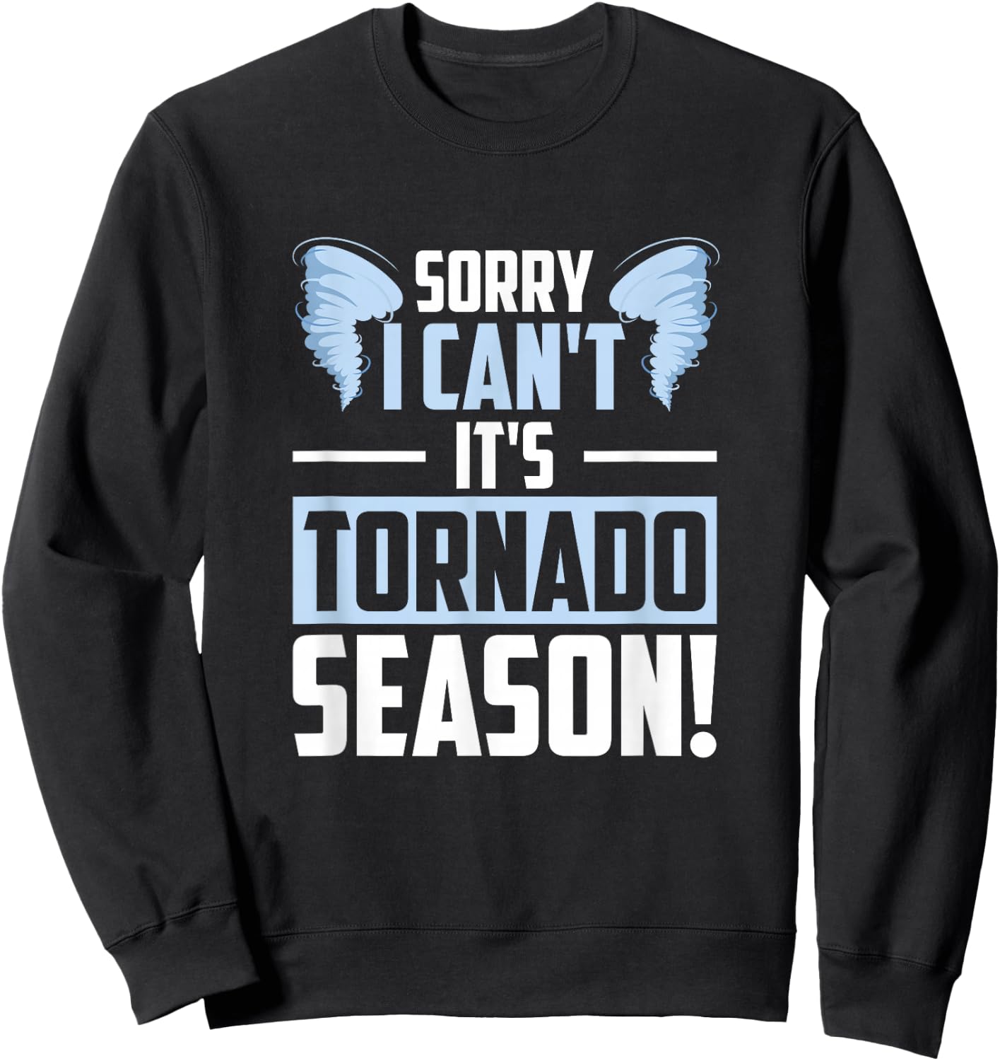 Sorry I Can't It's Tornado Season, Tornado Storm Chaser Sweatshirt - Sweatshirt | Black