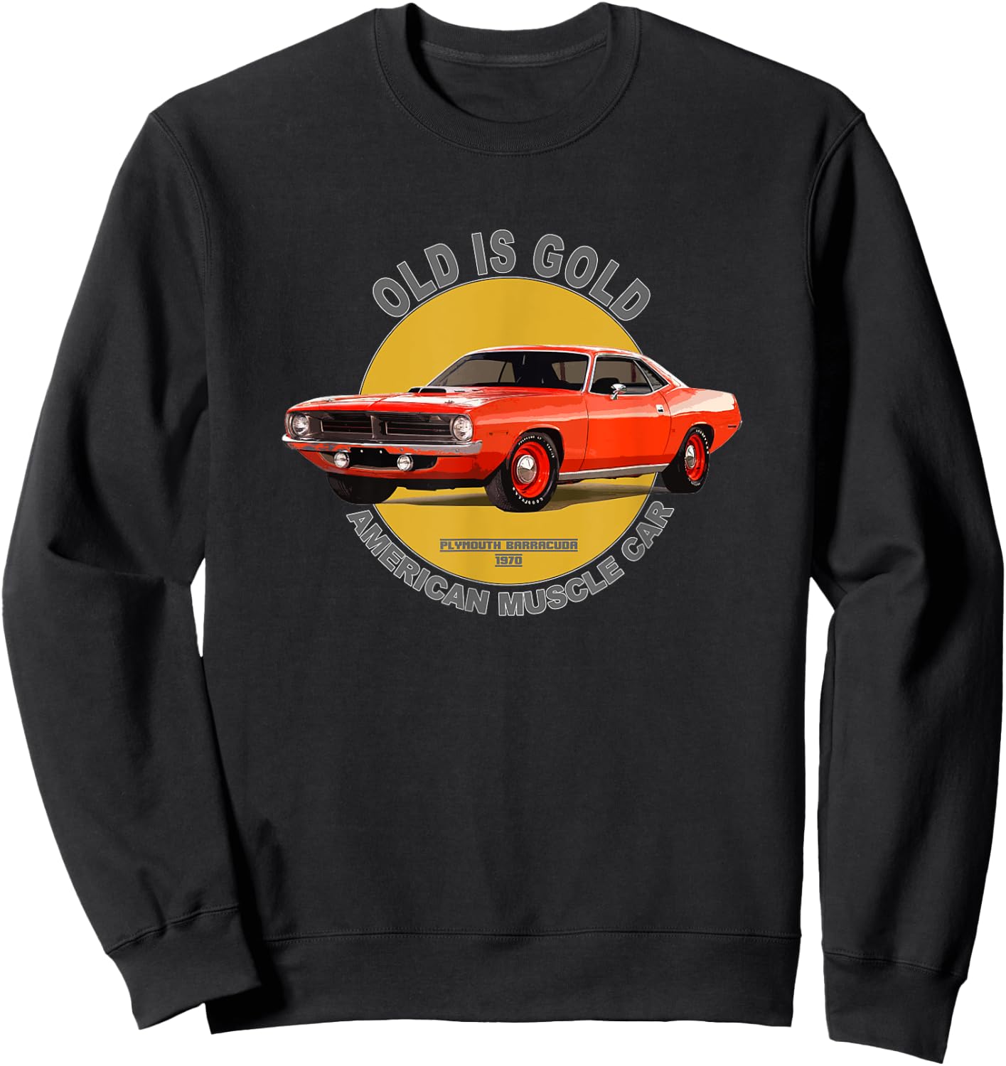Plymouth Barracuda American Muscle Car 60s 70s Old is Gold Sweatshirt - Sweatshirt | Black