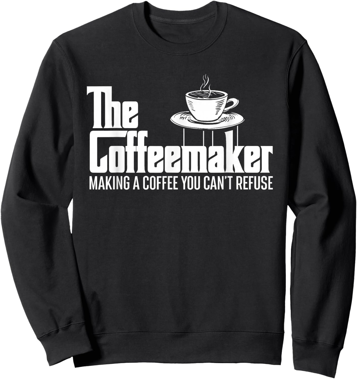 The Coffeemaker Making A Coffee You Can't Refuse - Barista Sweatshirt - Sweatshirt | Black