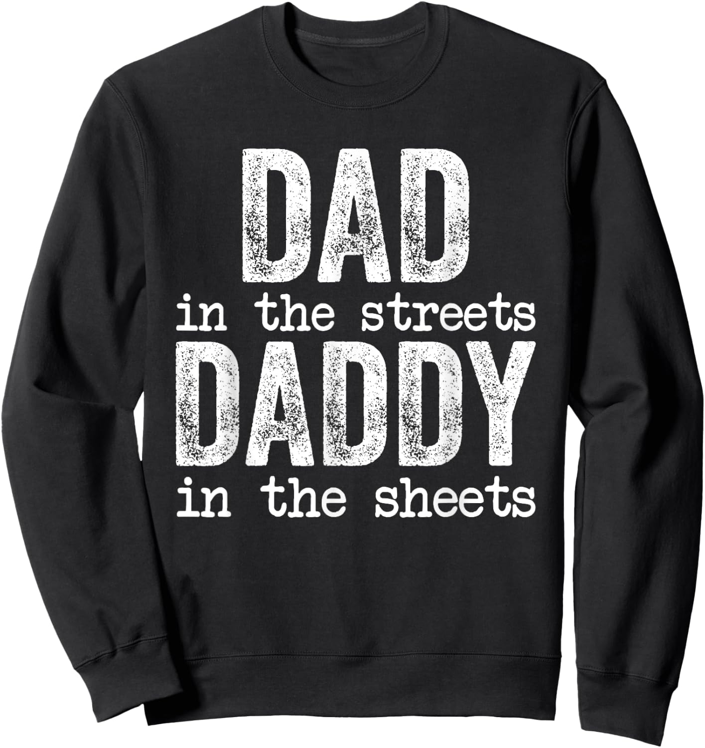 Dad In The Streets Daddy In The Sheets Father's Day Funny Sweatshirt - Sweatshirt | Black