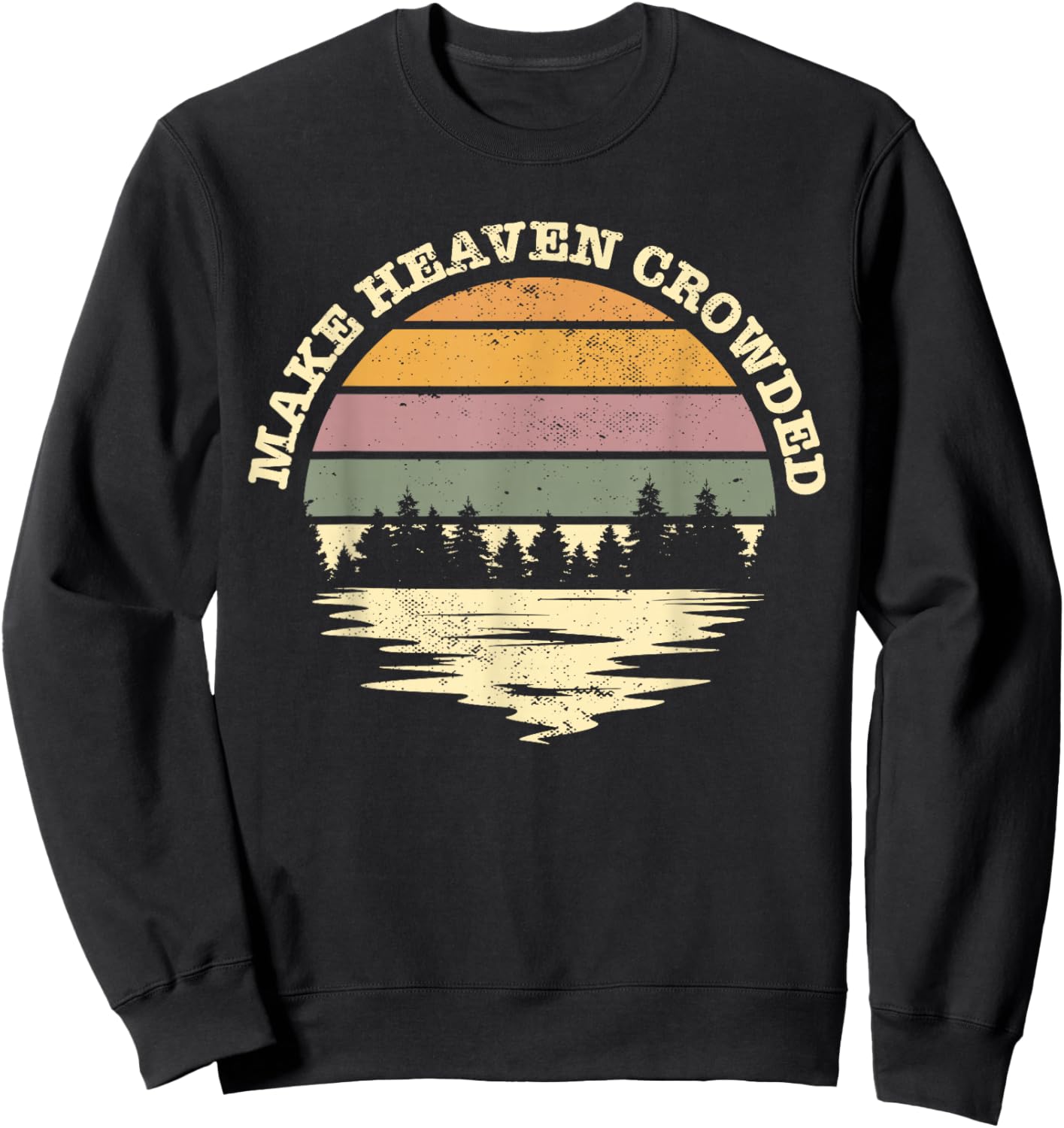 Make Heaven Crowded Bible Verse Quote Jesus Church Worship Sweatshirt - Sweatshirt | Black