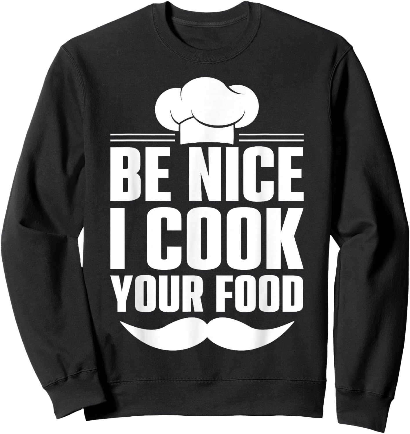 Be Nice I Cook Your Food Sweatshirt - Sweatshirt | Black