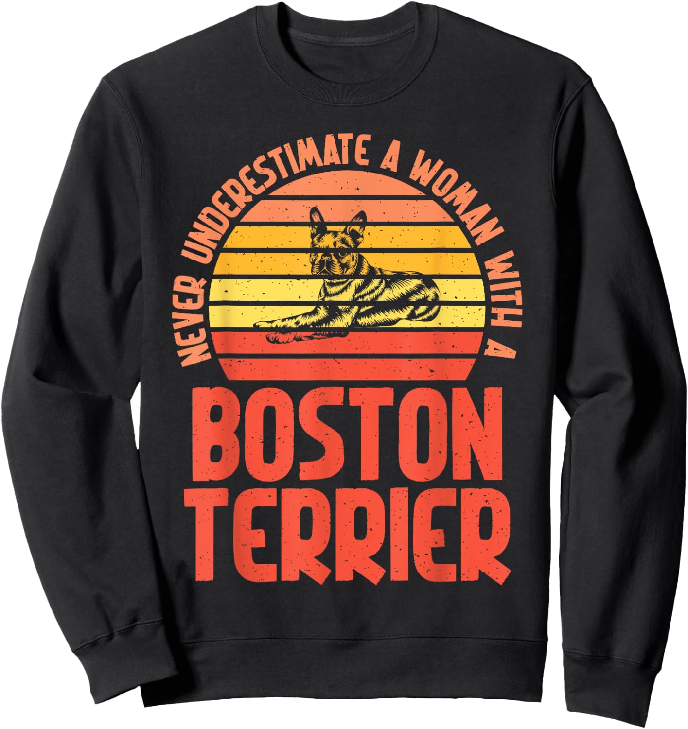 Never underestimate a Woman with a Boston Terrier Sweatshirt - Sweatshirt | Black