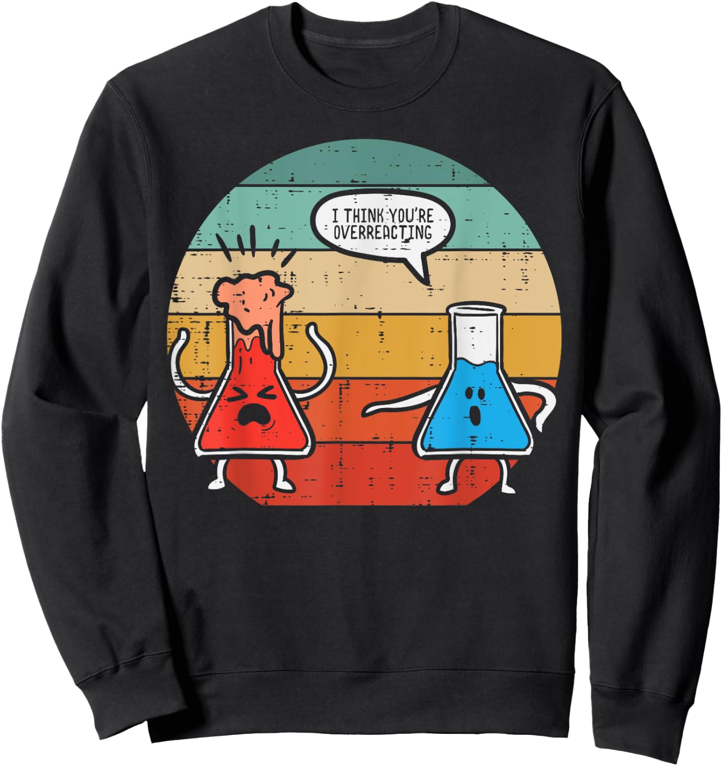 I Think Youre Overreacting Science Experiment Men Women Kids Sweatshirt - Sweatshirt | Black