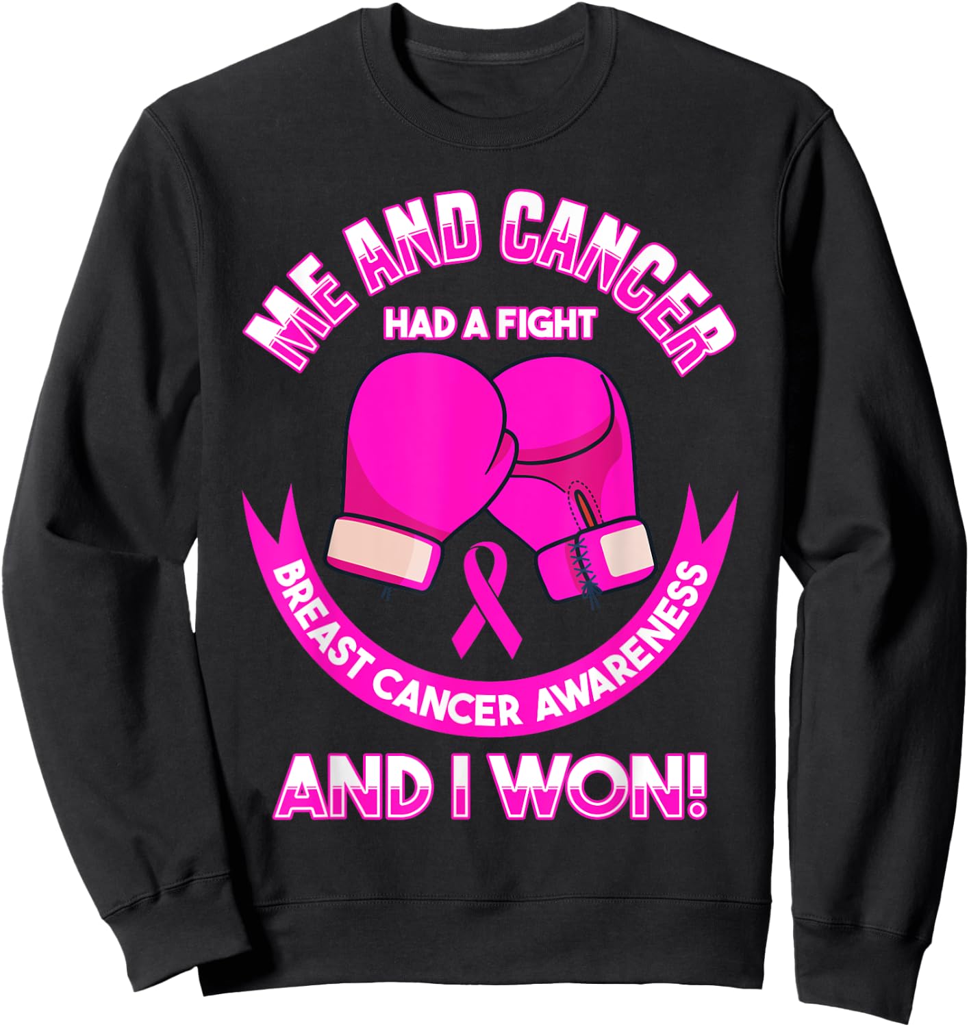 Breast Cancer Awareness Me And Cancer Had A Fight And I Won Sweatshirt - Sweatshirt | Black